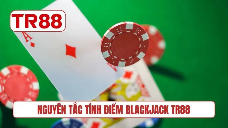 Nguyên tắc tính điểm Blackjack TR88