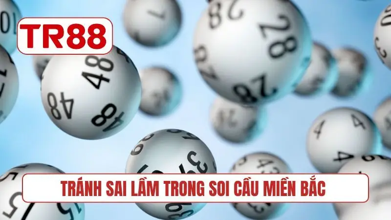 Tránh sai lầm trong soi cầu miền Bắc